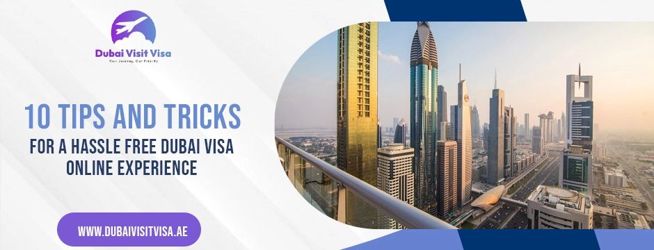 Tips and Tricks for a Hassle Free Dubai Visa Online Experience